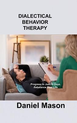 Dialectical Behavior Therapy: Progress in Just 10 Days. Rebalance Your Life.