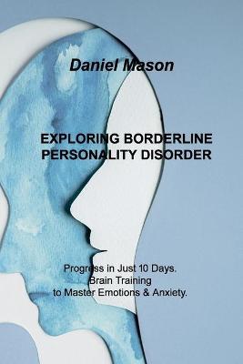 Exploring Borderline Personality Disorder: Progress in Just 10 Days. Brain Training to Master Emotions & Anxiety.