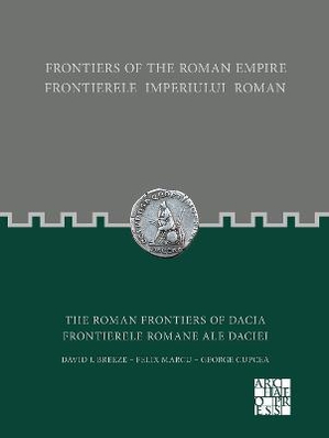 Frontiers of the Roman Empire: The Roman Frontiers of Dacia