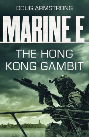 Doug Armstrong: Marine E SBS: The Hong Kong Gambit