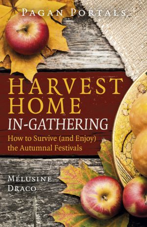 Pagan Portals - Harvest Home: In-Gathering: How to Survive (and Enjoy) the Autumnal Festivals
