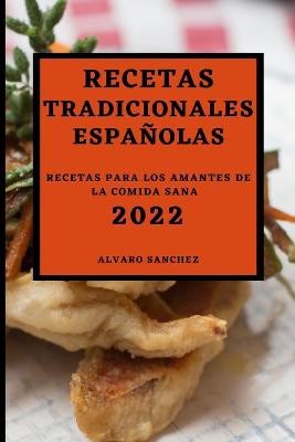 Sanchez, A: RECETAS TRADICIONALES ESPAÑOLAS  2022