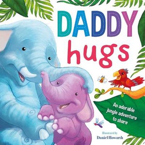 Daddy Hugs-An Adorable Jungle Adventure to Share: Padded Board Book
