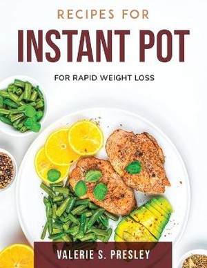 Recipes for Instant Pot: For Rapid Weight Loss