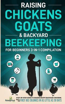 Raising Chickens, Goats & Backyard Beekeeping For Beginners