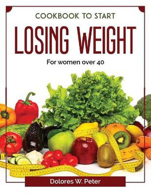 Cookbook to start losing weight: For women over 40