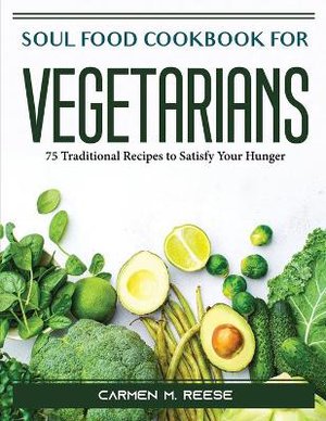 Carmen M. Reese: Soul Food Cookbook for Vegetarians