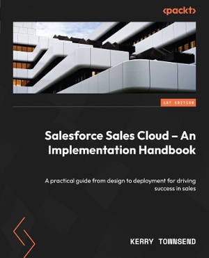 Salesforce Sales Cloud - An Implementation Handbook