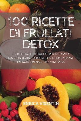 100 Ricette Di Frullati Detox