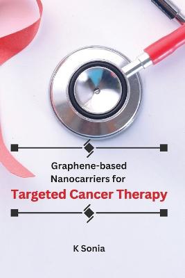 Graphene-based Nanocarriers for Targeted Cancer Therapy