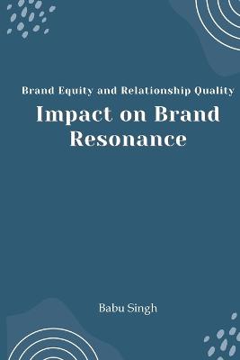 Brand Equity and Relationship Quality Impact on Brand Resonance