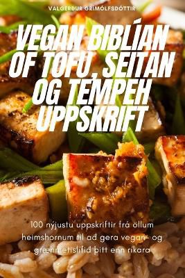 Vegan Biblían of Tofu, Seitan Og Tempeh Uppskrift