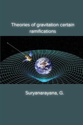 Theories of gravitation certain ramifications