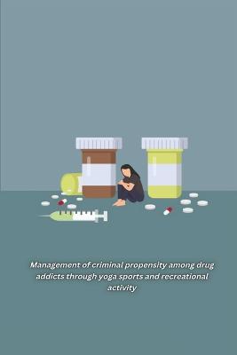 Management of criminal propensity among drug addicts through yoga sports and recreational activity