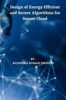 Design of Energy Efficient and Secure Algorithms for Sensor Cloud
