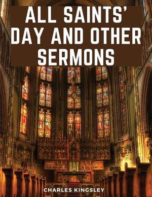 All Saints' Day And Other Sermons