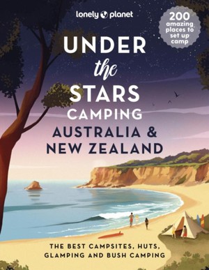 Lonely Planet Under The Stars Camping Australia And New Zealand