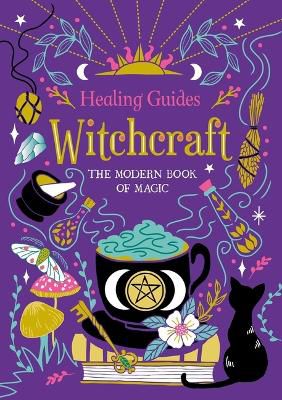 Healing Guides Witchcraft: The Modern Book of Magic