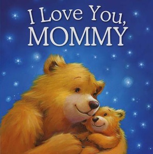I Love You, Mommy: Padded Storybook