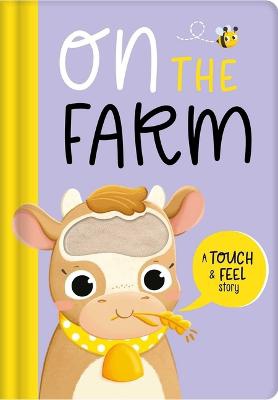 On the Farm: A Touch & Feel Story