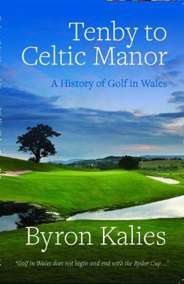 Tenby to Celtic Manor - A History of Golf in Wales