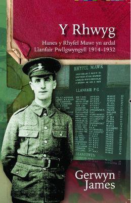 Rhwyg, Y - Hanes y Rhyfel Mawr yn Ardal Llanfair Pwllgwyngyll 1914-32