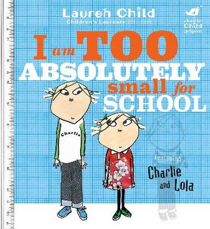 Charlie and Lola. I am Too Absolutely Small for School111