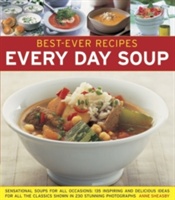 Best-ever Recipes: Every Day Soup: Sensational Soups for All Occasions