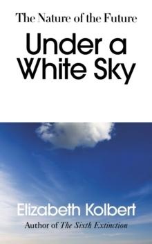 Kolbert, E: Under a White Sky