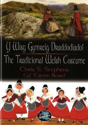 Cip ar Gymru/Wonder Wales: Y Wisg Gymreig Draddodiadol/The Traditional Welsh Costume