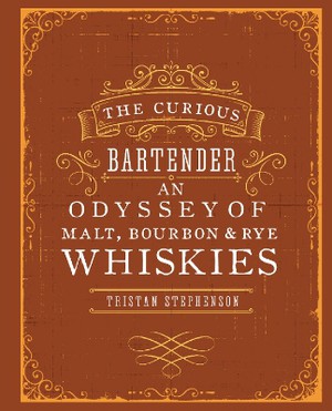The Curious Bartender: An Odyssey Of Malt, Bourbon & Rye Whiskies