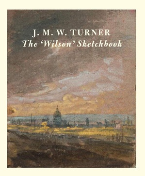J.M.W Turner: The 'Wilson' Sketchbook