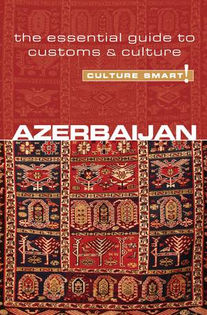 Azerbaijan - Culture Smart!