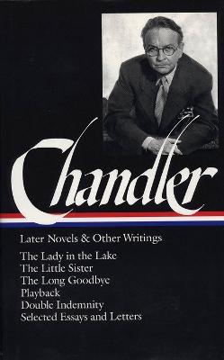 Raymond Chandler: Later Novels and Other Writings