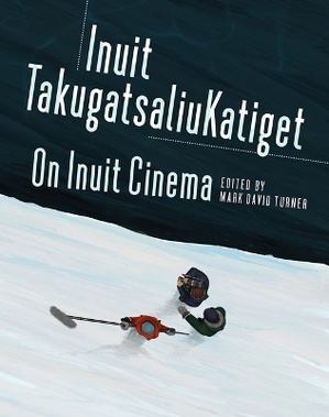 On Inuit Cinema Inuit Takugatsaliukatiget