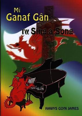 Mi Ganaf Gân / I'll Sing a Song