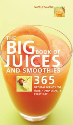 Savona, N: Big Book of Juices and Smoothies: 365 Natural Ble