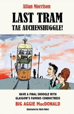 Last Tram Tae Auchenshuggle: Have a final shoogle with Glasgow's famous clippie Big Aggie MacDonald