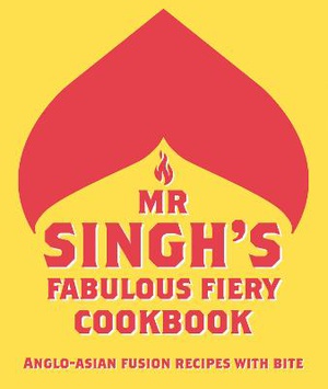 Singh's, M: Mr Singh's Fabulous Fiery Cookbook