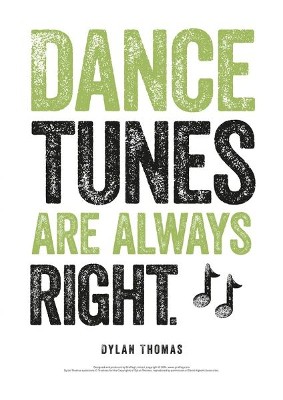Dylan Thomas Print: Dance Tunes Are Always Right
