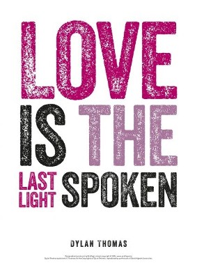 Dylan Thomas Print: Love is the Last Light Spoken