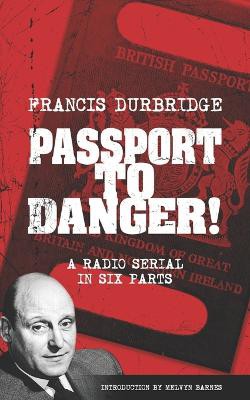 Passport To Danger! (Scripts of the six part radio serial)