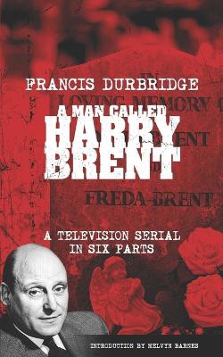 A Man Called Harry Brent (Scripts of the 6 part television serial)