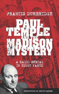 Paul Temple and the Madison Mystery (Scripts of the radio serial)