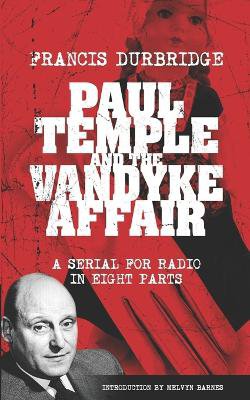 Paul Temple and the Vandyke Affair (Scripts of the eight part radio serial)