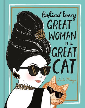 Solomons-Moat, J: Behind Every Great Woman is a Great Cat