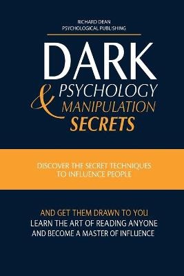 Dean, R: DARK PSYCHOLOGY AND MANIPULATION SECRETS