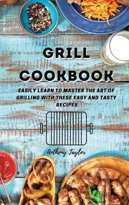 Taylor, A: Grill Cookbook