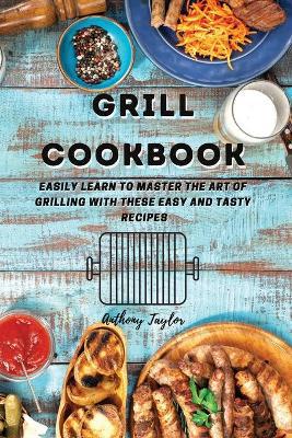 Taylor, A: Grill Cookbook