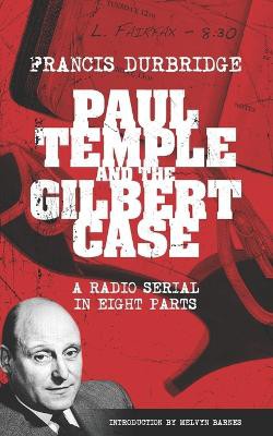 Paul Temple and the Gilbert Case (Scripts of the eight part radio serial)